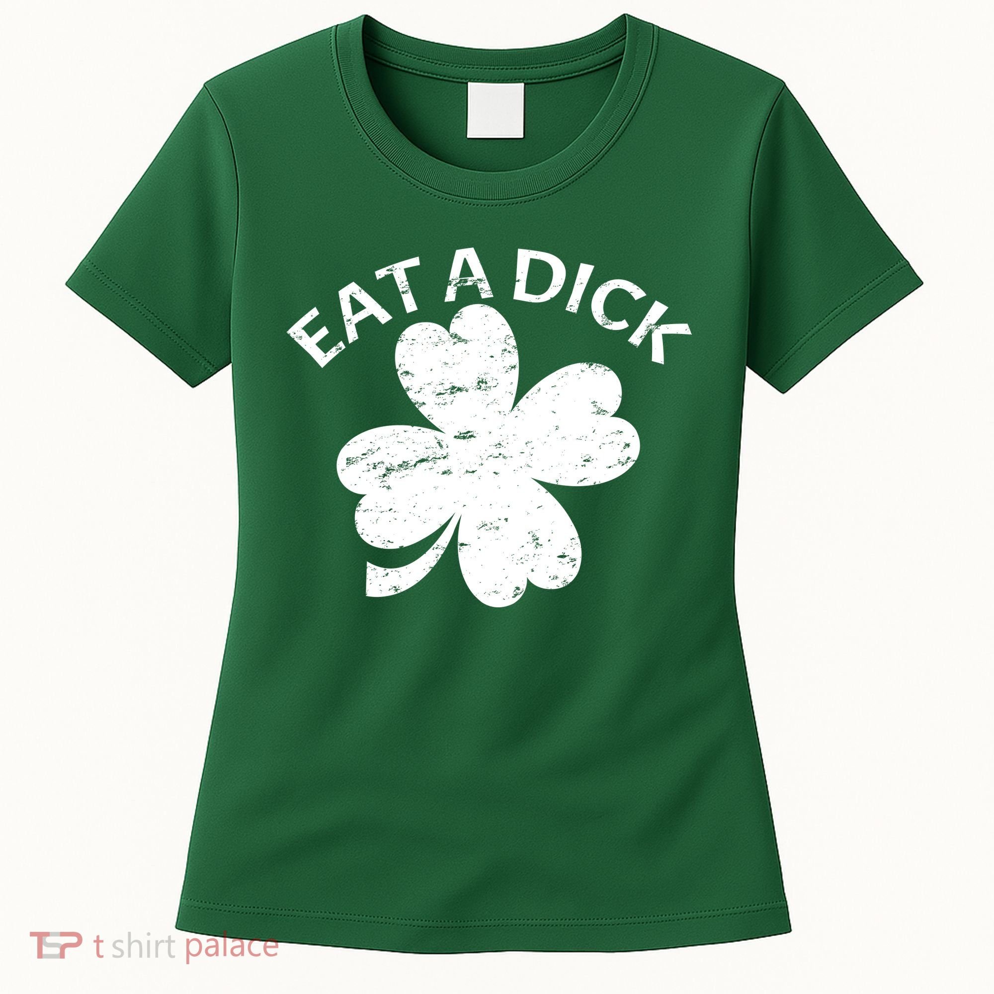 Eat A Dick Shamrock Funny St Patricks Day Women's T-Shirt