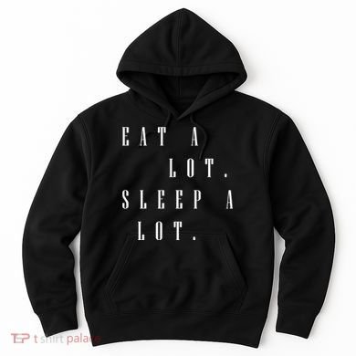Eat A Lot Sleep A Lot Hoodie