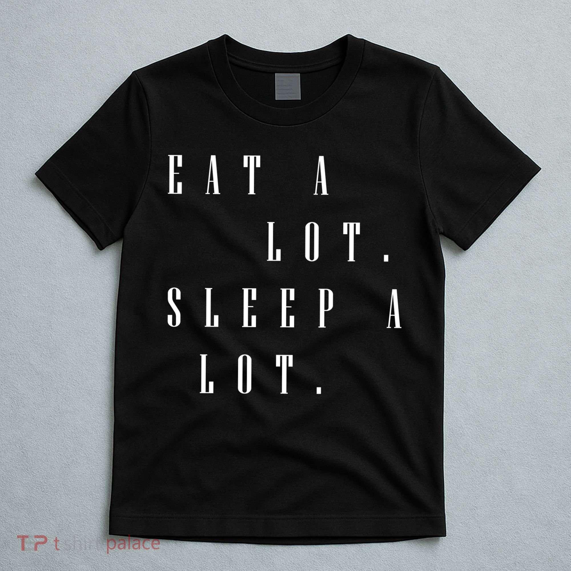 Eat A Lot Sleep A Lot T-Shirt