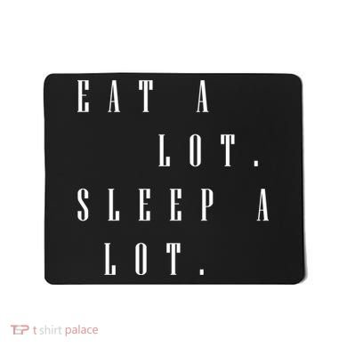 Eat A Lot Sleep A Lot Mousepad