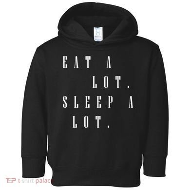 Eat A Lot Sleep A Lot Toddler Hoodie
