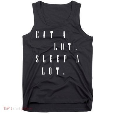 Eat A Lot Sleep A Lot Tank Top