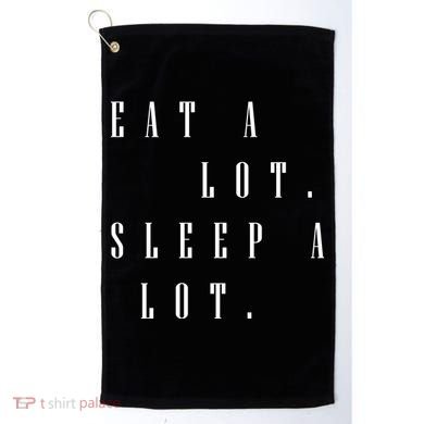 Eat A Lot Sleep A Lot Golf Towel
