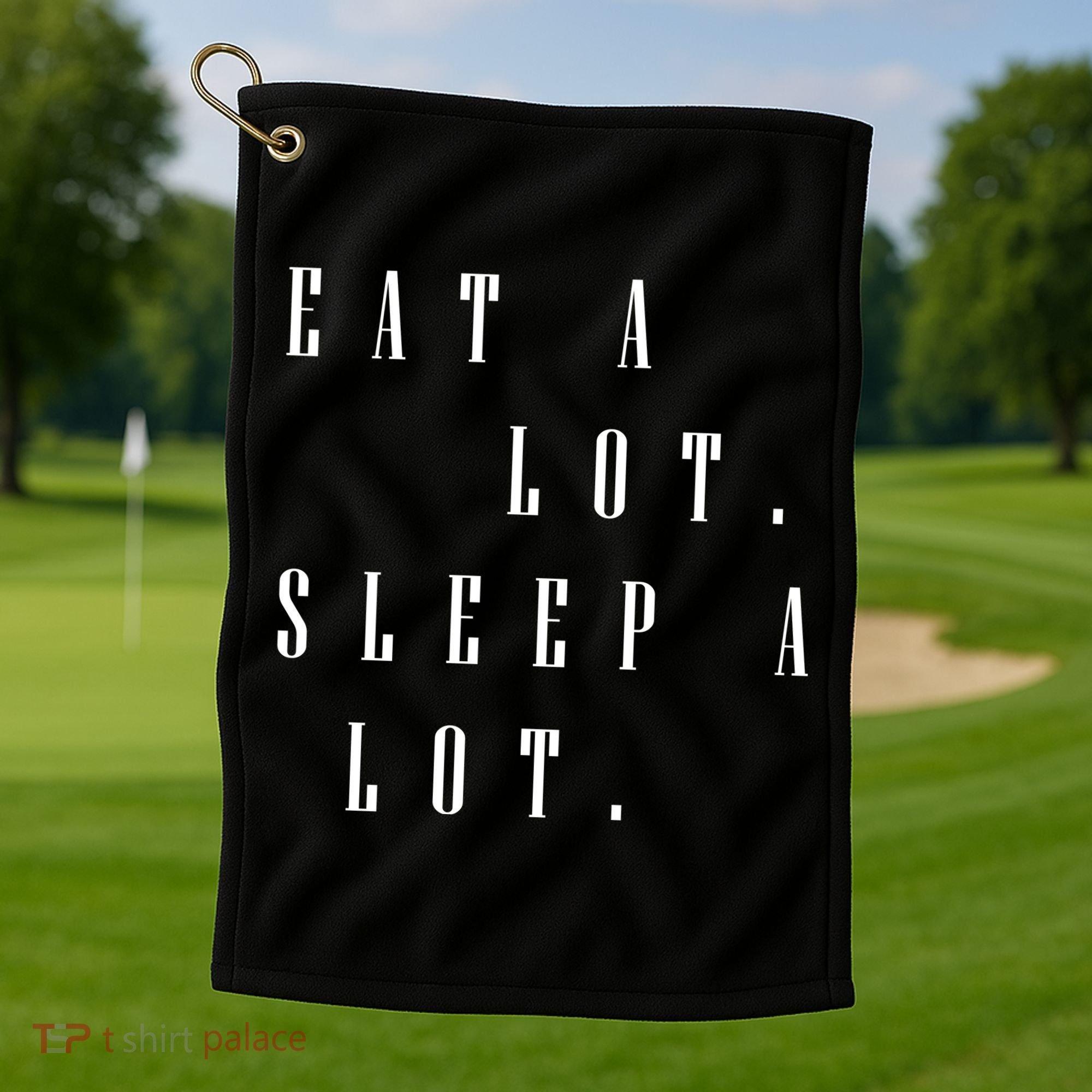 Eat A Lot Sleep A Lot Golf Towel