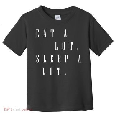 Eat A Lot Sleep A Lot Toddler T-Shirt