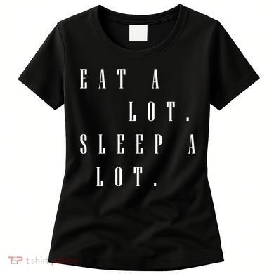 Eat A Lot Sleep A Lot Women's T-Shirt