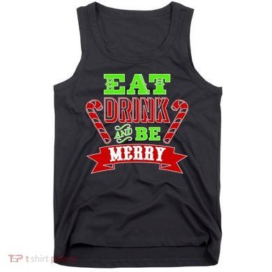 Eat Drink And Be Merry Christmas Tank Top