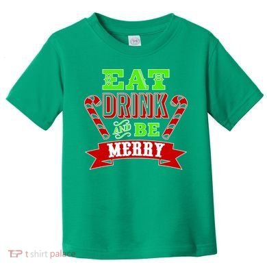 Eat Drink And Be Merry Christmas Toddler T-Shirt