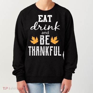 Eat Drink and Be Thankful Women's Sweatshirt