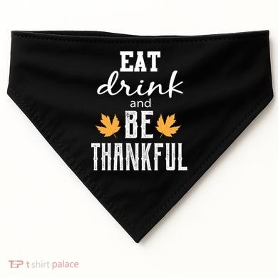 Eat Drink And Be Thankful USA-Made Doggie Bandana
