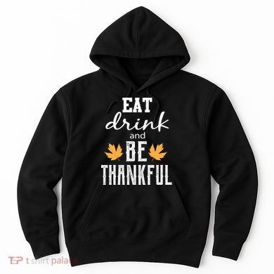 Eat Drink And Be Thankful Hoodie