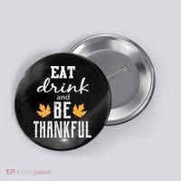 Eat Drink And Be Thankful Button thumb 0