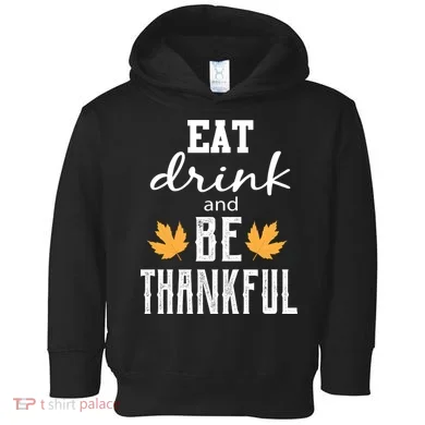 Eat Drink And Be Thankful Toddler Hoodie