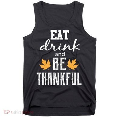 Eat Drink and Be Thankful Tank Top