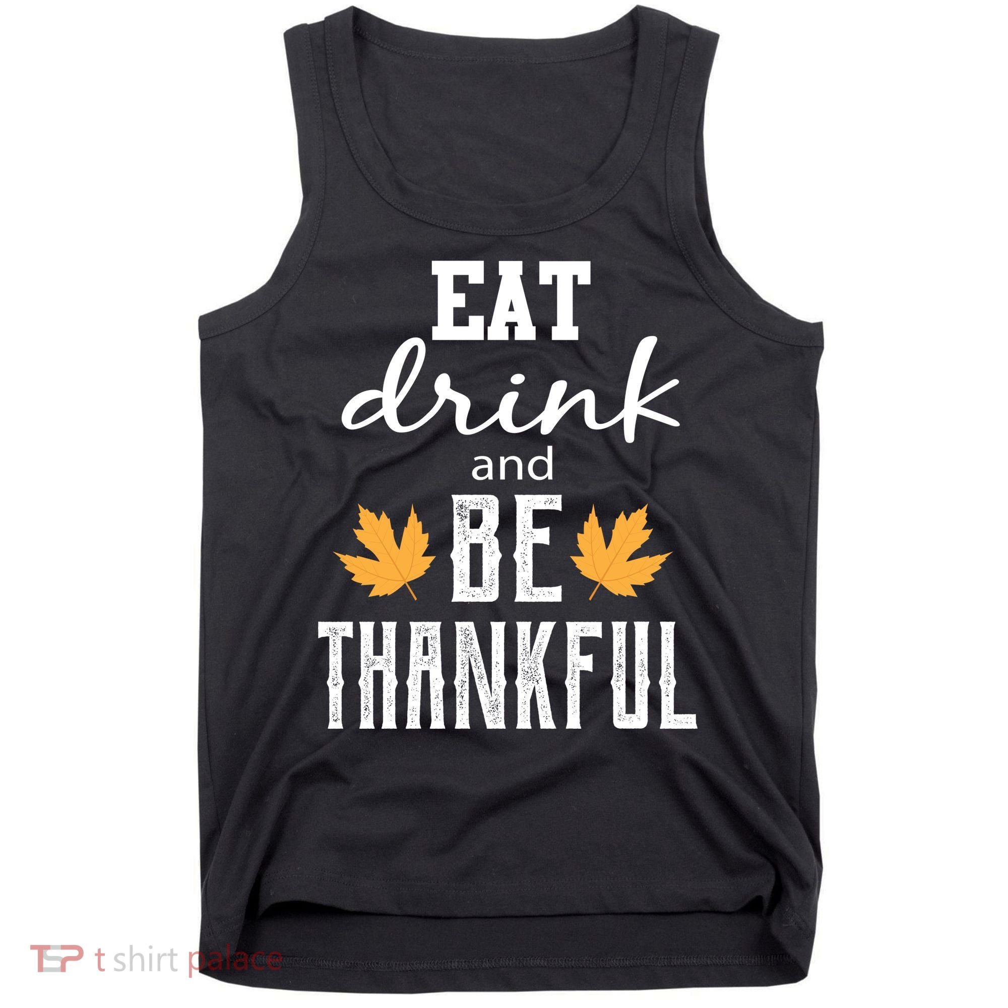 Eat Drink and Be Thankful Tank Top