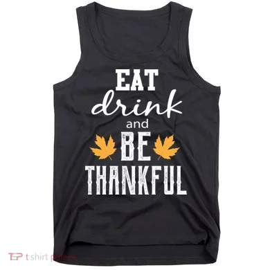 Eat Drink And Be Thankful Tank Top