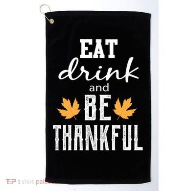 Eat Drink And Be Thankful Golf Towel