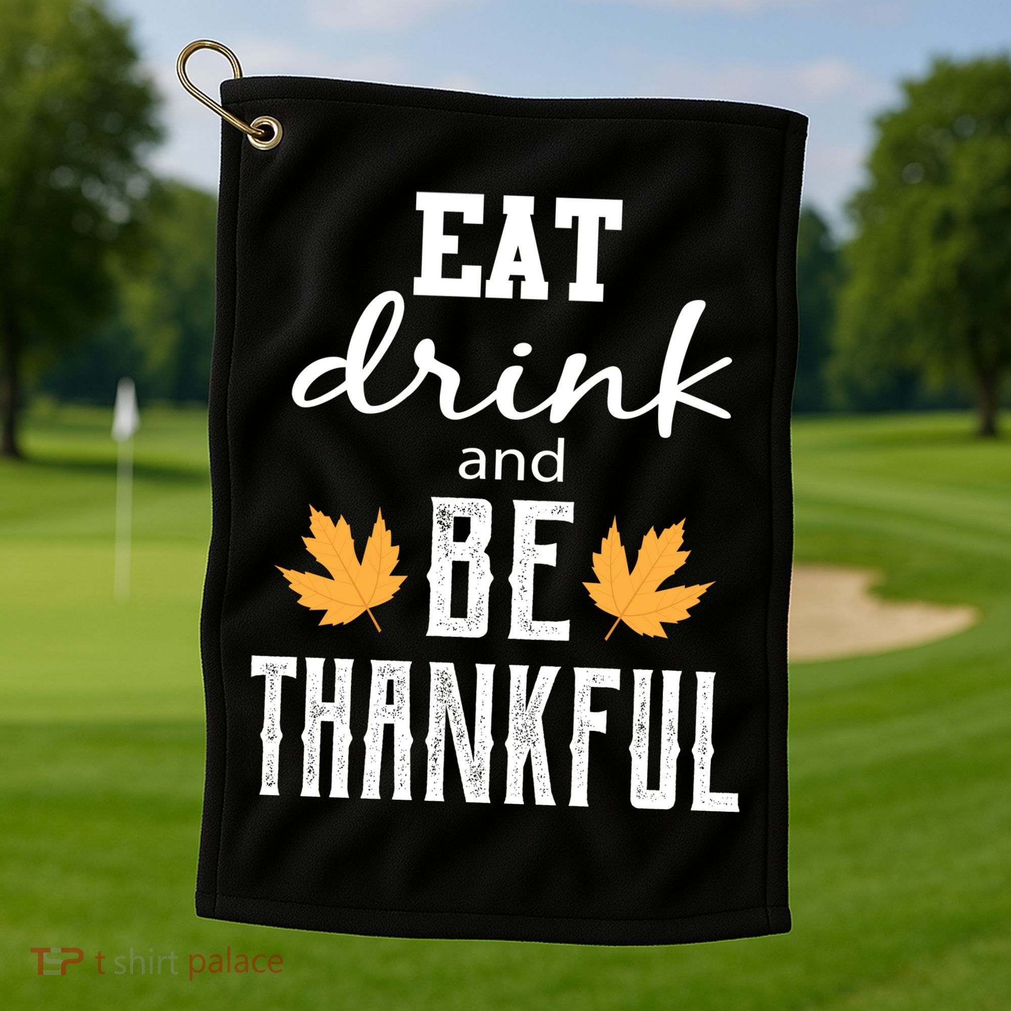 Eat Drink And Be Thankful Golf Towel