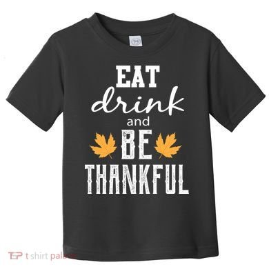 Eat Drink And Be Thankful Toddler T-Shirt