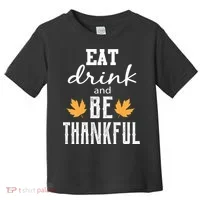 Eat Drink And Be Thankful Toddler T-Shirt thumb 0