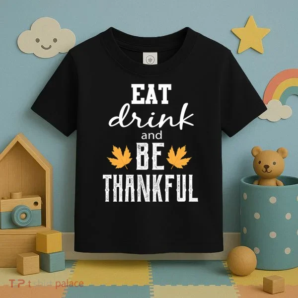 Eat Drink And Be Thankful Toddler T-Shirt