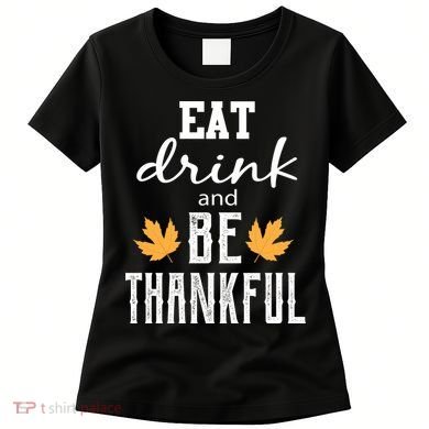 Eat Drink And Be Thankful Women's T-Shirt
