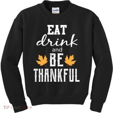 Eat Drink And Be Thankful Kids Sweatshirt