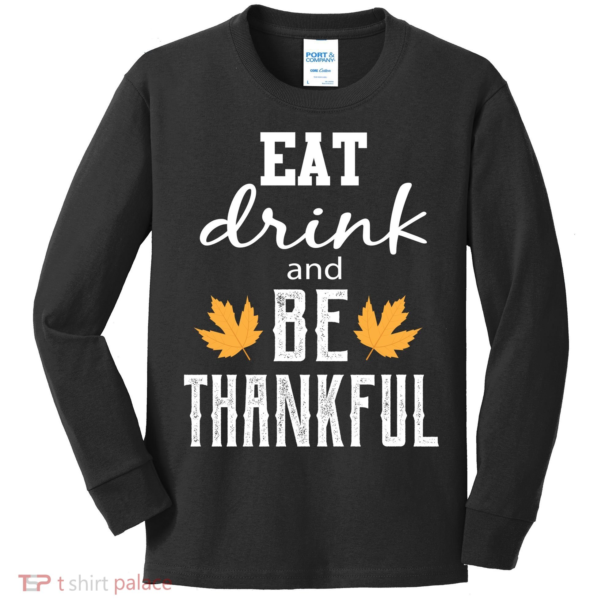 Eat Drink and Be Thankful Kids Long Sleeve Shirt