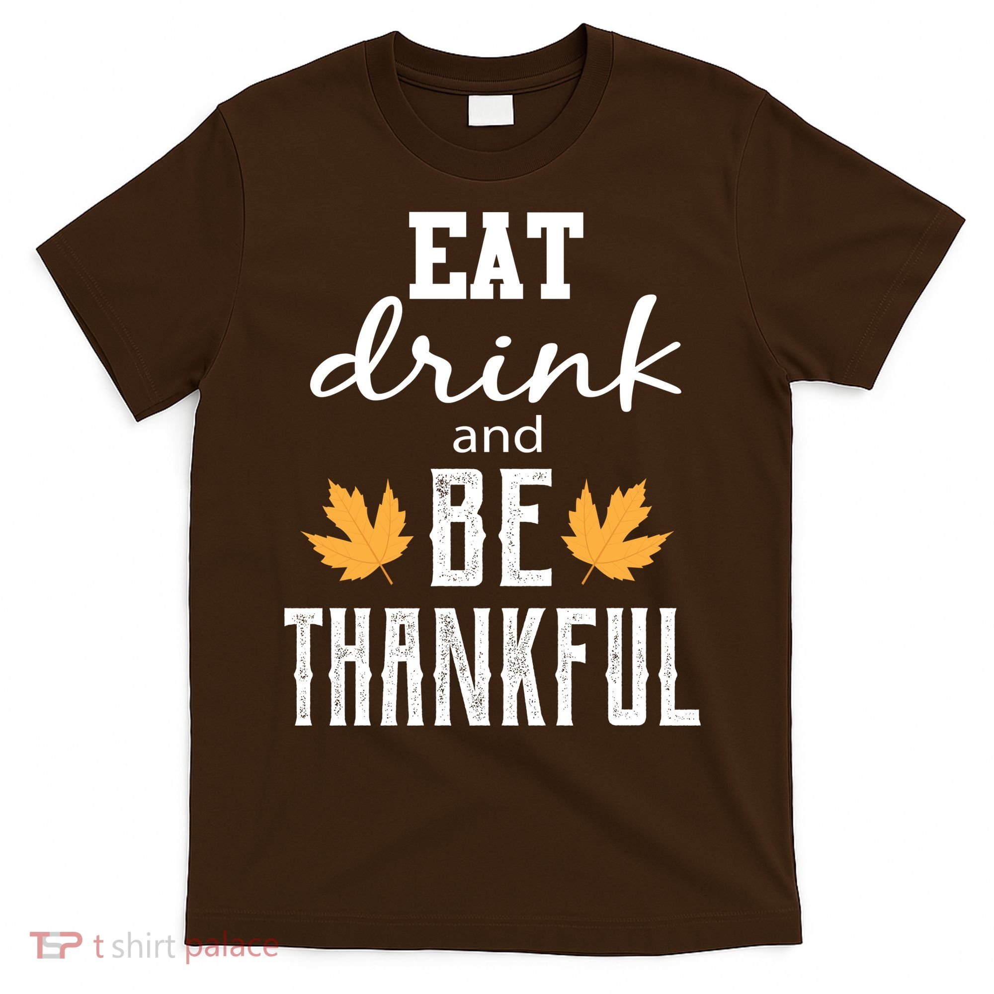 Eat Drink and Be Thankful T-Shirt