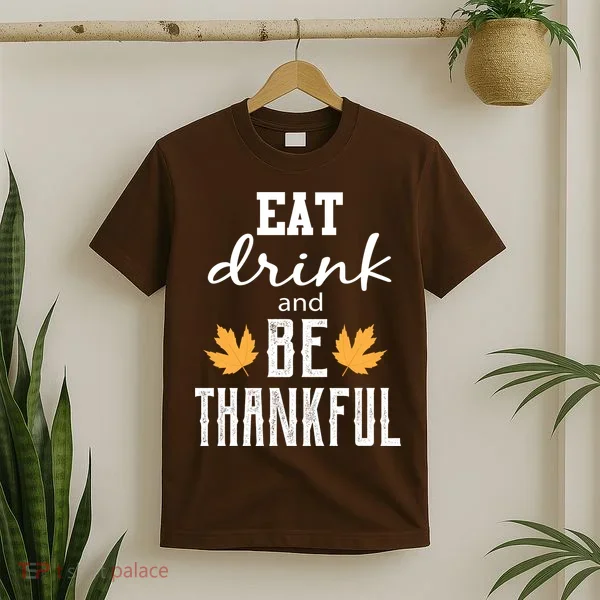 Eat Drink And Be Thankful T-Shirt