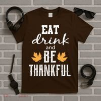 Eat Drink And Be Thankful T-Shirt thumb 5