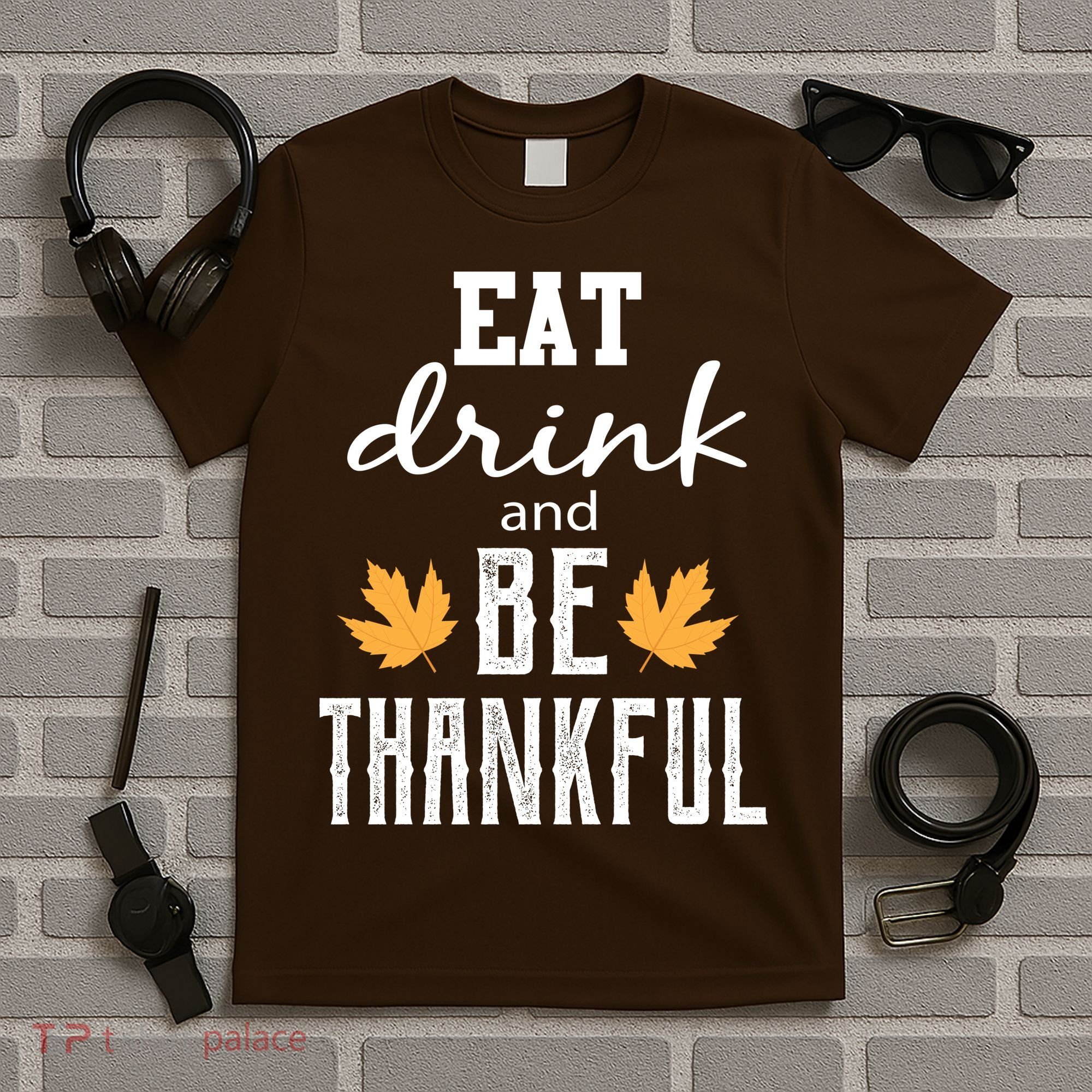 Eat Drink And Be Thankful T-Shirt