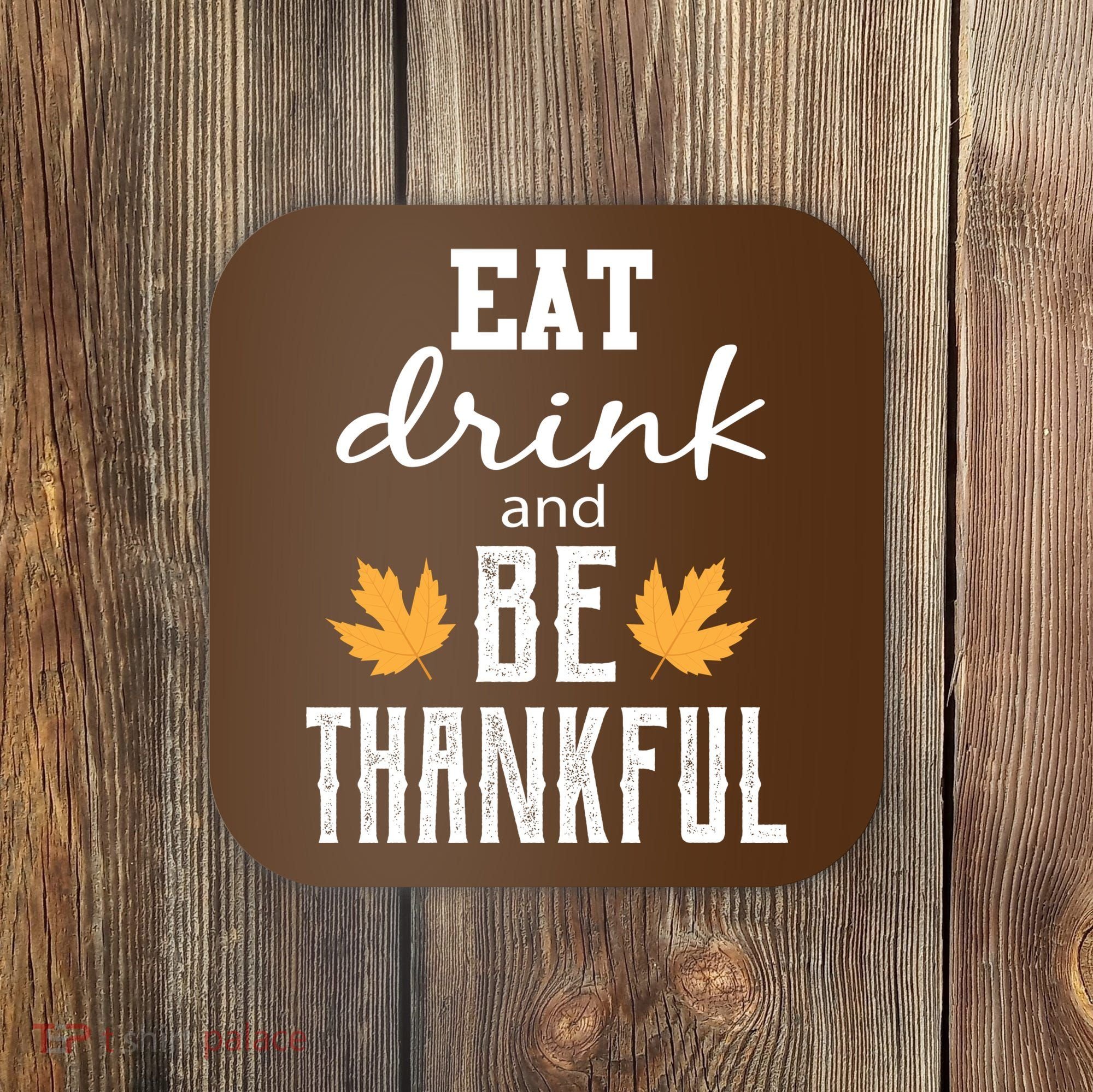 Eat Drink and Be Thankful Coaster