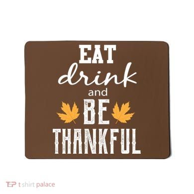 Eat Drink And Be Thankful Mousepad