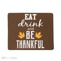 Eat Drink And Be Thankful Mousepad thumb 0