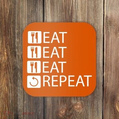 Eat Eat Eat Repeat Coaster