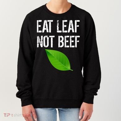 Eat Leaf Not Beef Funny Vegetarians Women's Sweatshirt