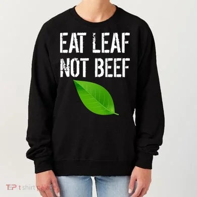Eat Leaf Not Beef Funny Vegetarians Women's Sweatshirt