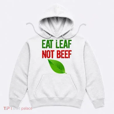 Eat Leaf Not Beef Funny Vegetarians Hoodie