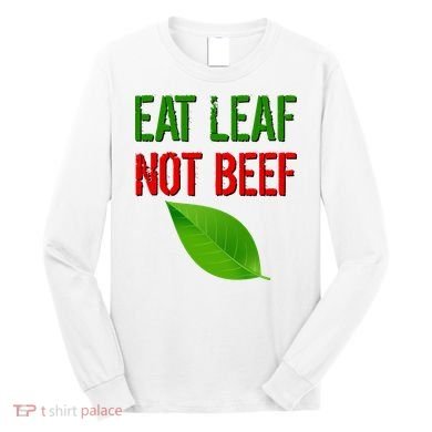 Eat Leaf Not Beef Funny Vegetarians Long Sleeve Shirt