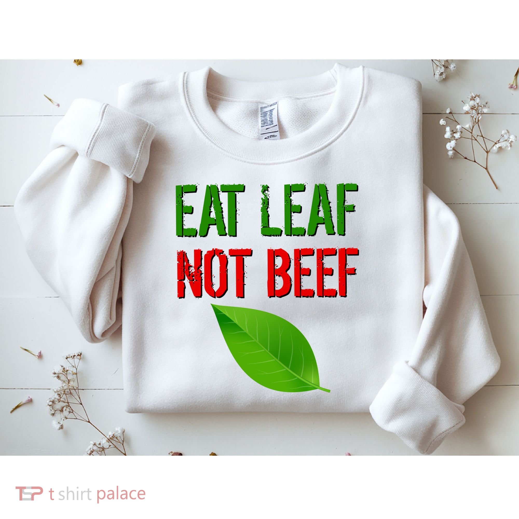 Eat Leaf Not Beef Funny Vegetarians Sweatshirt