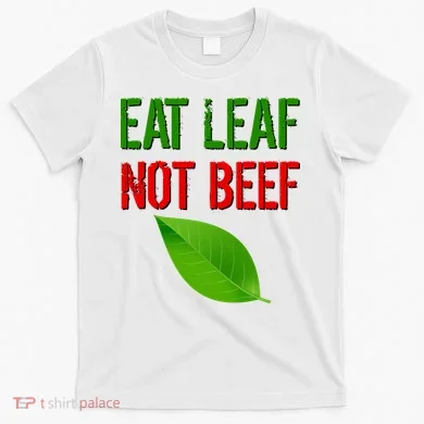 Eat Leaf Not Beef Funny Vegetarians T-Shirt