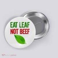 Eat Leaf Not Beef Funny Vegetarians Button thumb 0