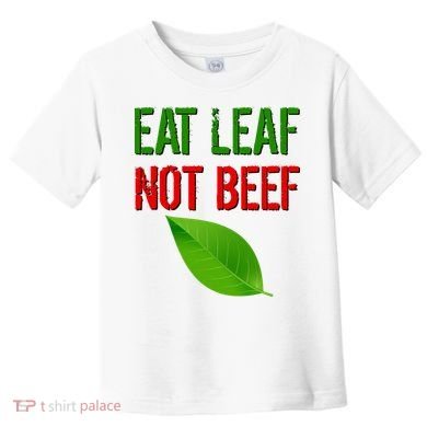 Eat Leaf Not Beef Funny Vegetarians Toddler T-Shirt