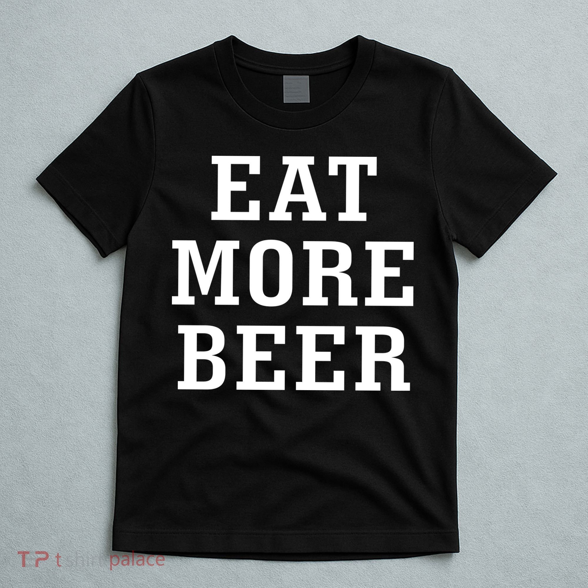 Eat More Beer T-Shirt