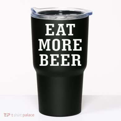 Eat More Beer Tumbler