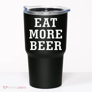 Eat More Beer Tumbler