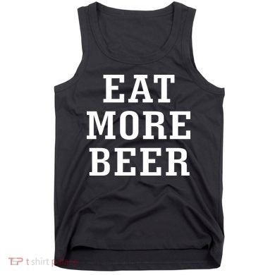 Eat More Beer Tank Top