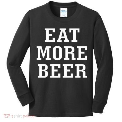 Eat More Beer Kids Long Sleeve Shirt
