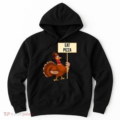 Eat Pizza Funny Turkey Hoodie